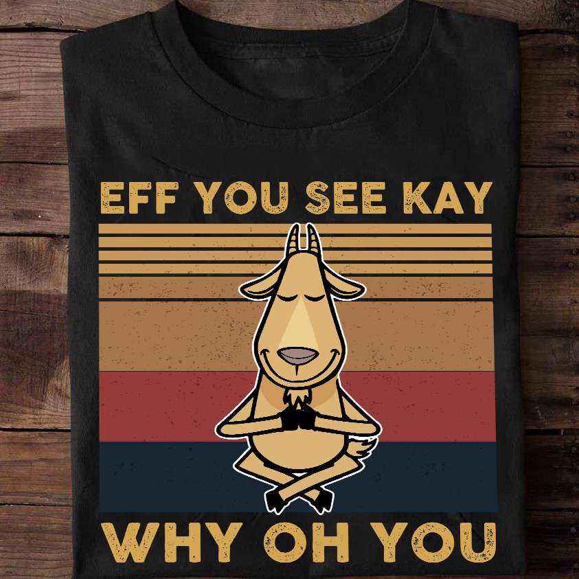Eff you see kay, why oh you - Doing yoga goat, goat the animal