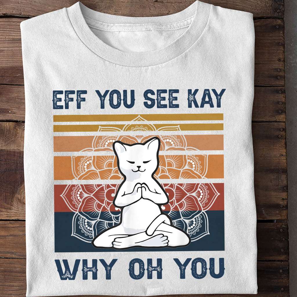 Eff you see kay, why oh you - Doing yoga white cat, gift for cat lover