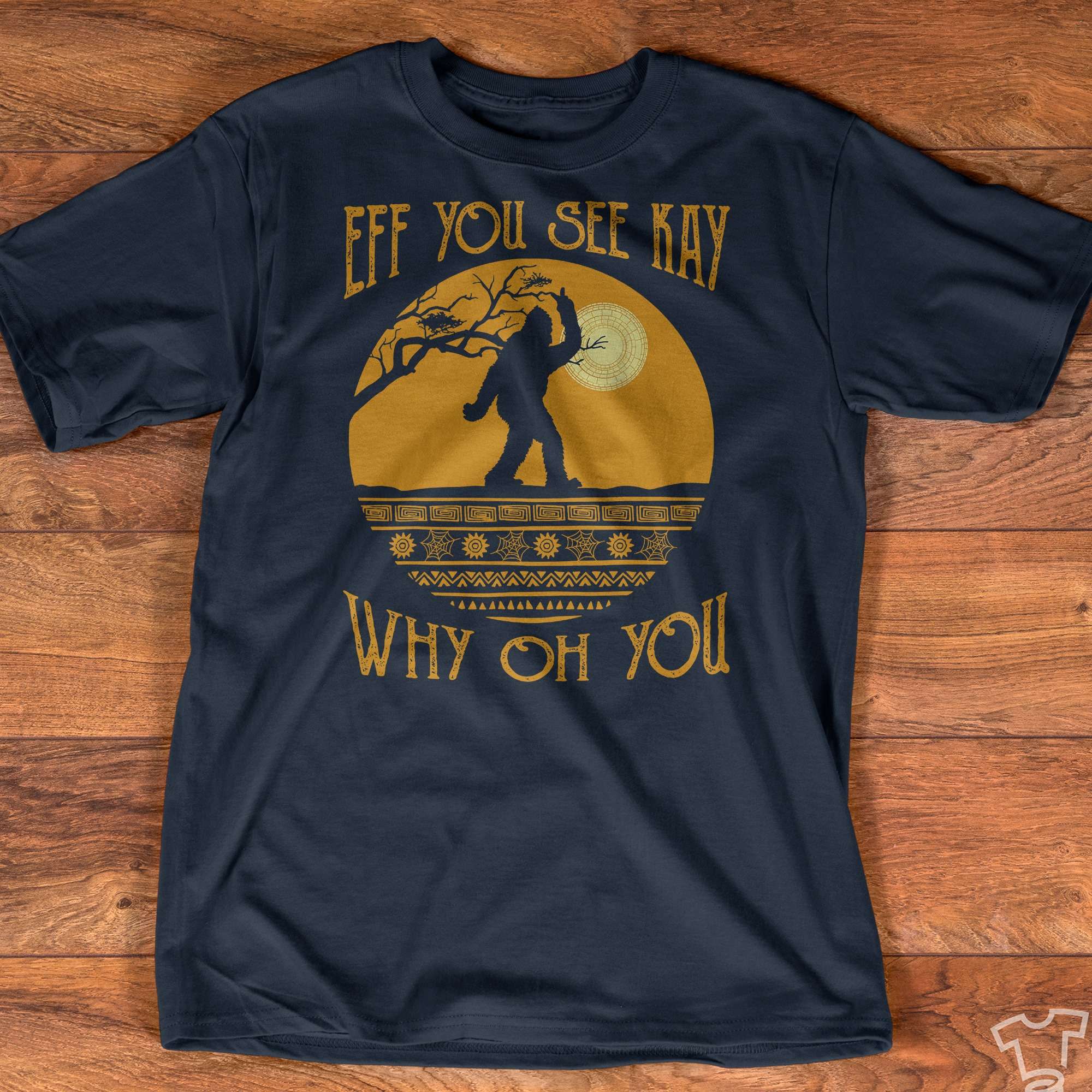 Eff you see kay, why oh you - Funny big foot T-shirt