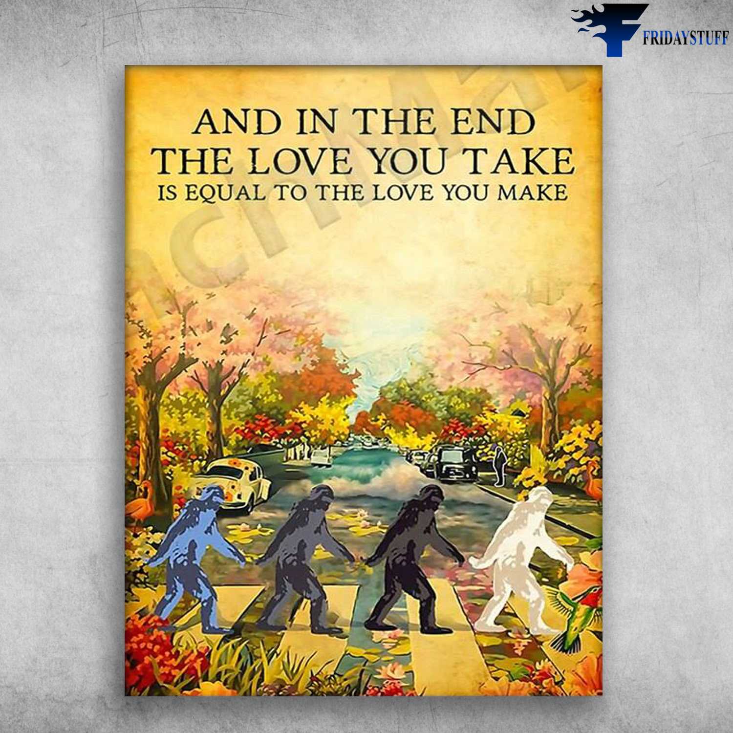 Fall Poster - And In The End, The Love You Take, Is Equal To The Love You Make