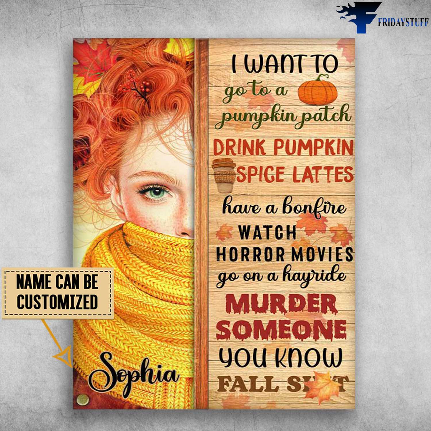 Fall Poster,I Want To Go A Pumpkin Patch, Drink Pumpkin Spice Lattes, Have A Bonfire, Watch Horror Movies, Go On A Hayride