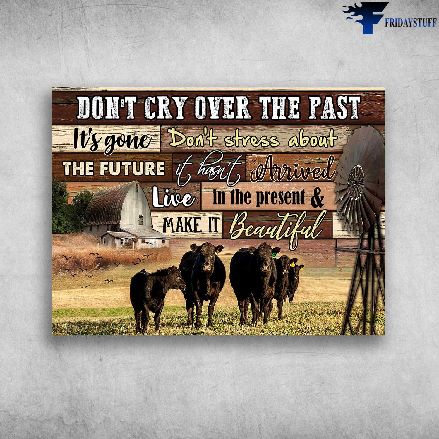 Farm Cow, Farmer Poster - Don't Cry Over The Past, It's Gone, Don't Stress About The Future, It's Hasn't Arrived, Live In The Present, And Make It Beautiful