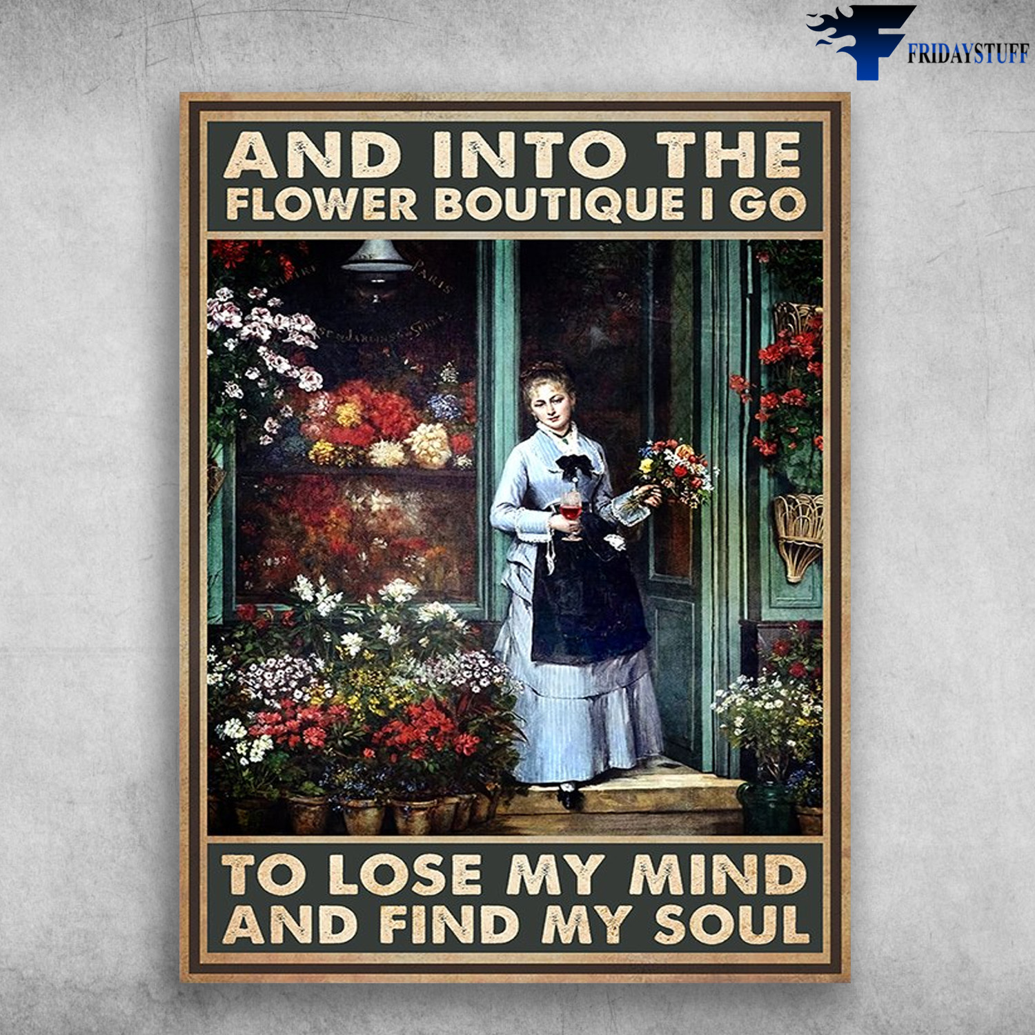 Flower Shop - And Into The Flower Boutique, I Go To Lose My Mind, And Find My Soul