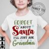 Forget about Santa I'll just ask Grandma - Christmas Santa Claus, Christmas day gift