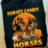 Forget candy just give me horses - Trick or treat, T-shirt for Halloween day