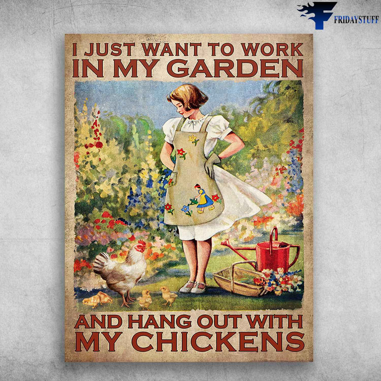 Gardening With Chicken, Gardening Lover - I Just Want To Work In My Garden, And Hang Out With My Chickens