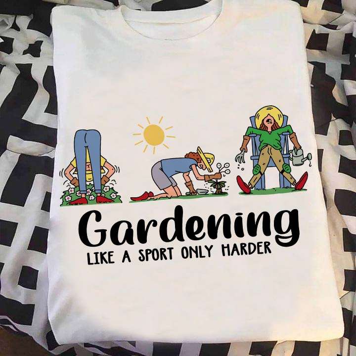 Gardening like a sport only harder - Woman loves gardening, gardening the hobby
