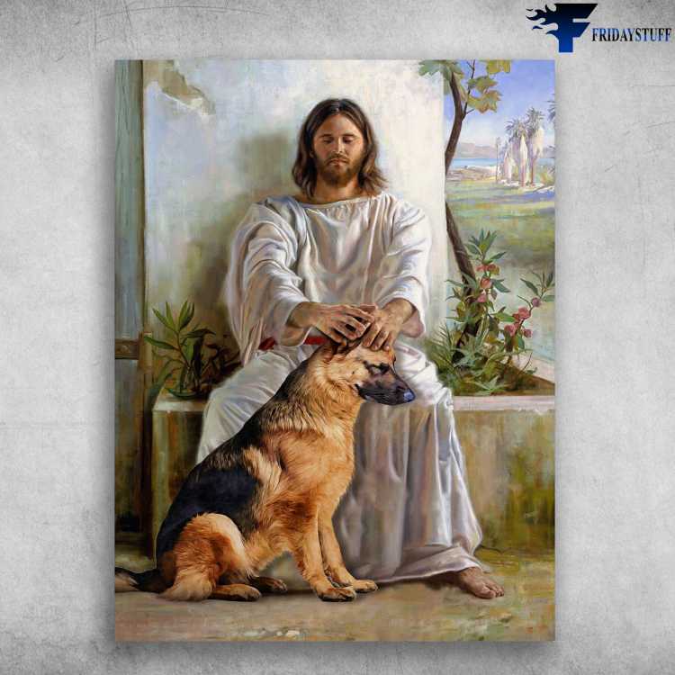 German Shepherd, Dog And God, Jesus Poster