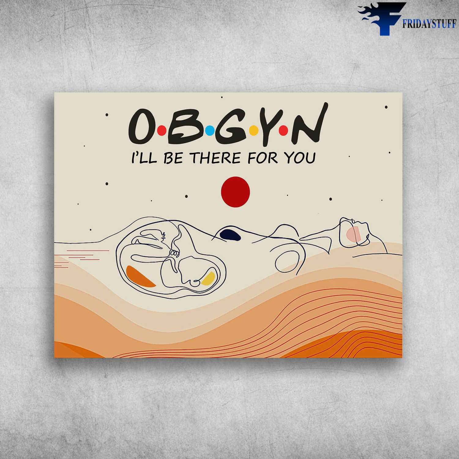 Gift For Mom - OBGYN, I'll Be There For You