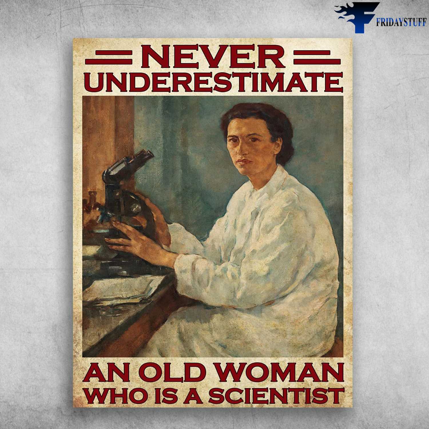 Gift For Scientist, Female Scientist - Never Underestimate A Old Woman, Who Is A Scientist