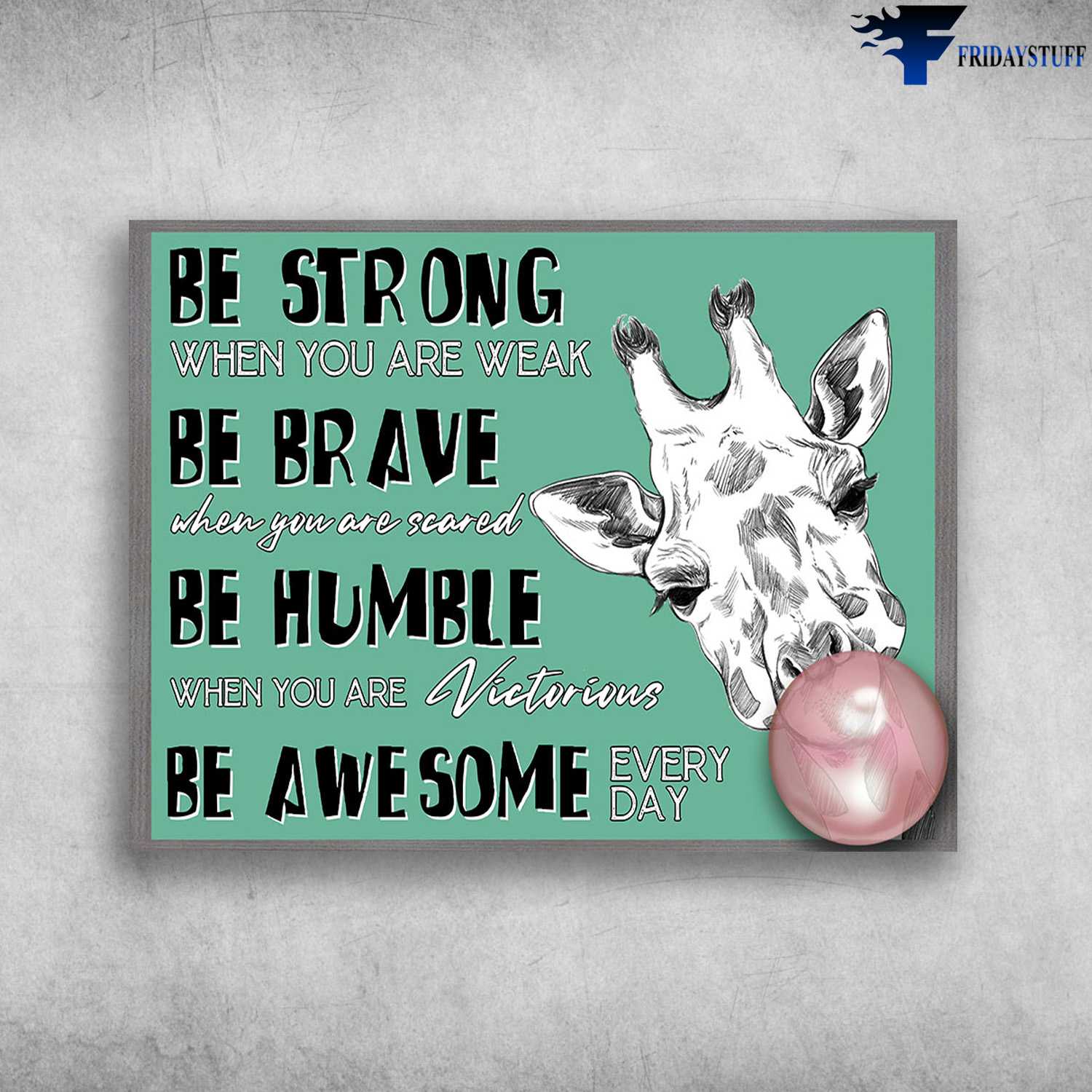 Giraffe Chewing Gum - Be Strong When You Are Weak, Be Brave When You Are Scared, Be Humble When You Are Victorious, Be Awesome Every Day