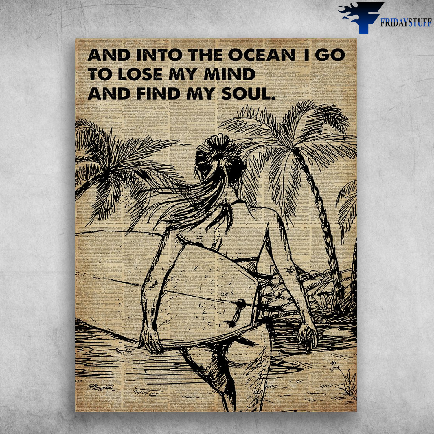 Girl Love Beach, Surfing Poster - And Into The Ocean, I Go To Lose My Mind, And Find My Soul