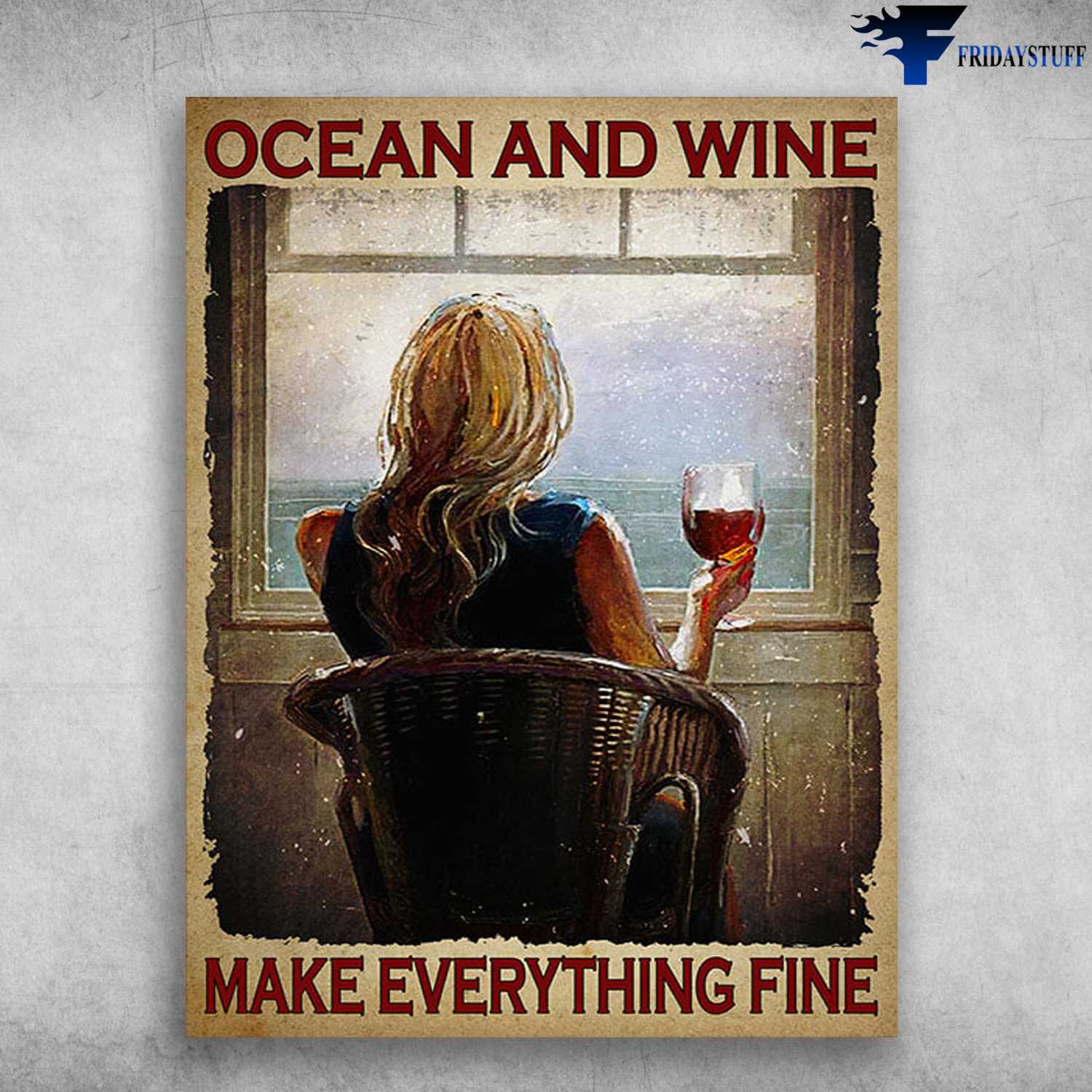Girl Loves Wine, Ocean Poster - Ocean And Wine, Make Everything Fine