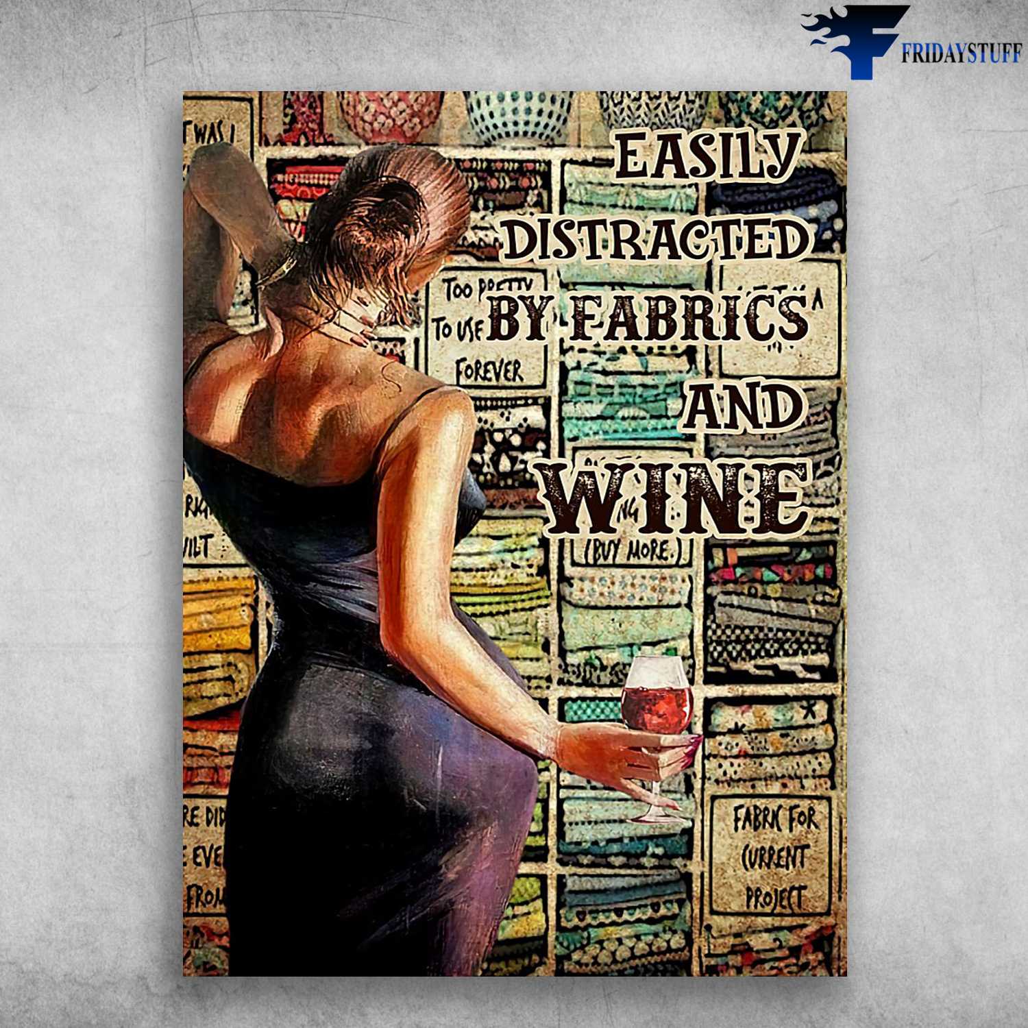 Girl Loves Wine, Wine Lover - Easily Distracted By Fabrics And Wine