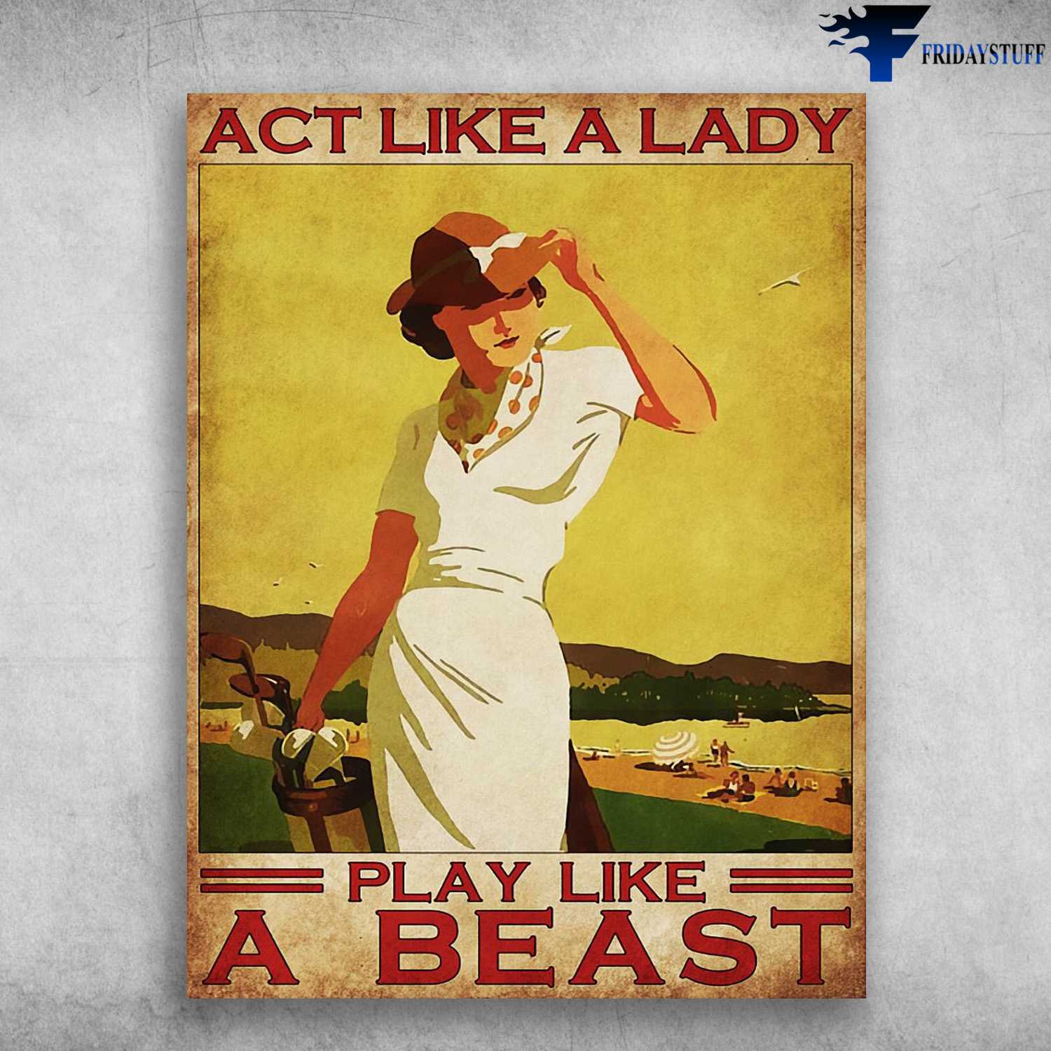 Girl Plays Golf, Golf Poster - Act Like A Lady, Play Like A Beast, Golf Player