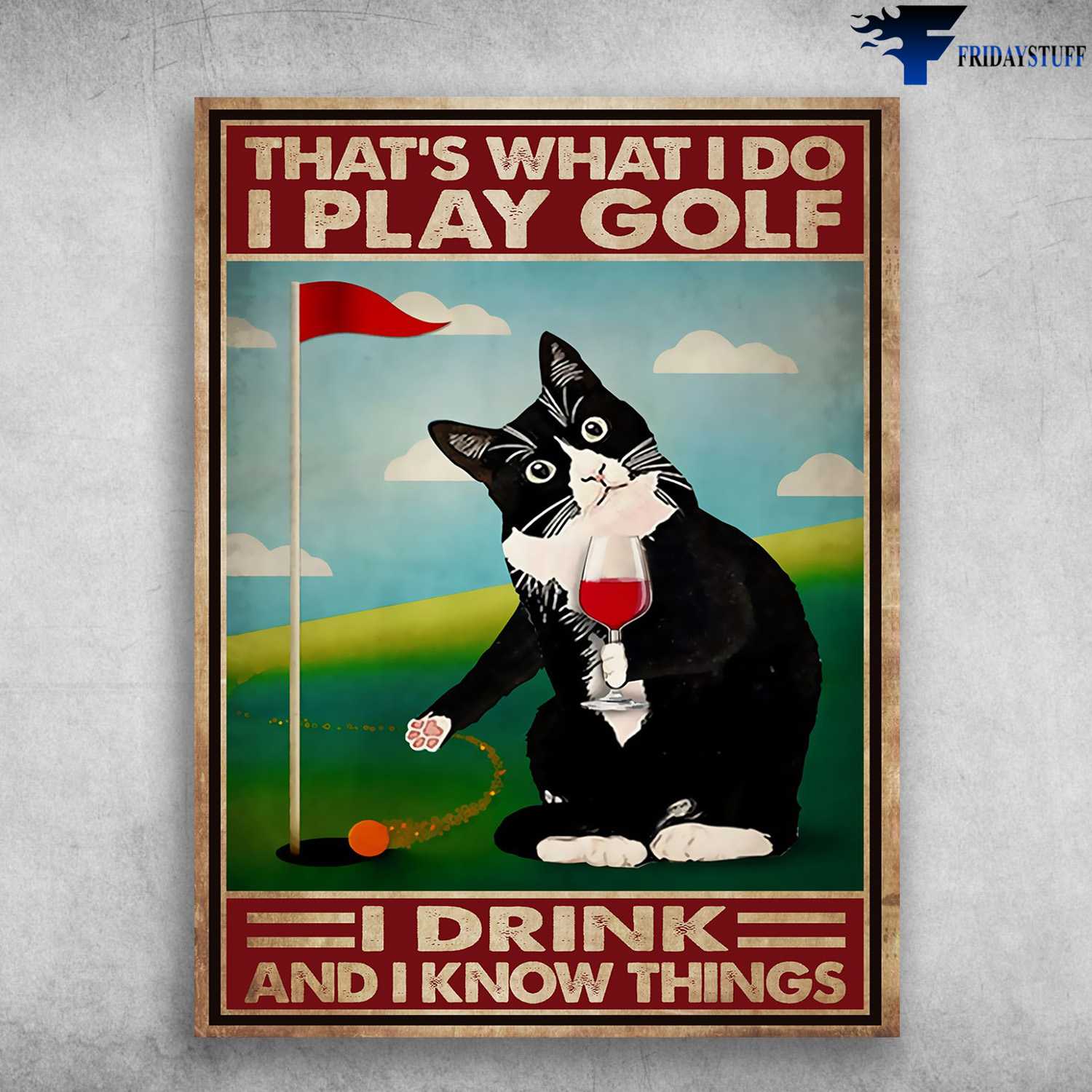 Golf And Wine, Tuxedo Cat - That's What I Do, I Play Golf, I Drink, And I Know Things