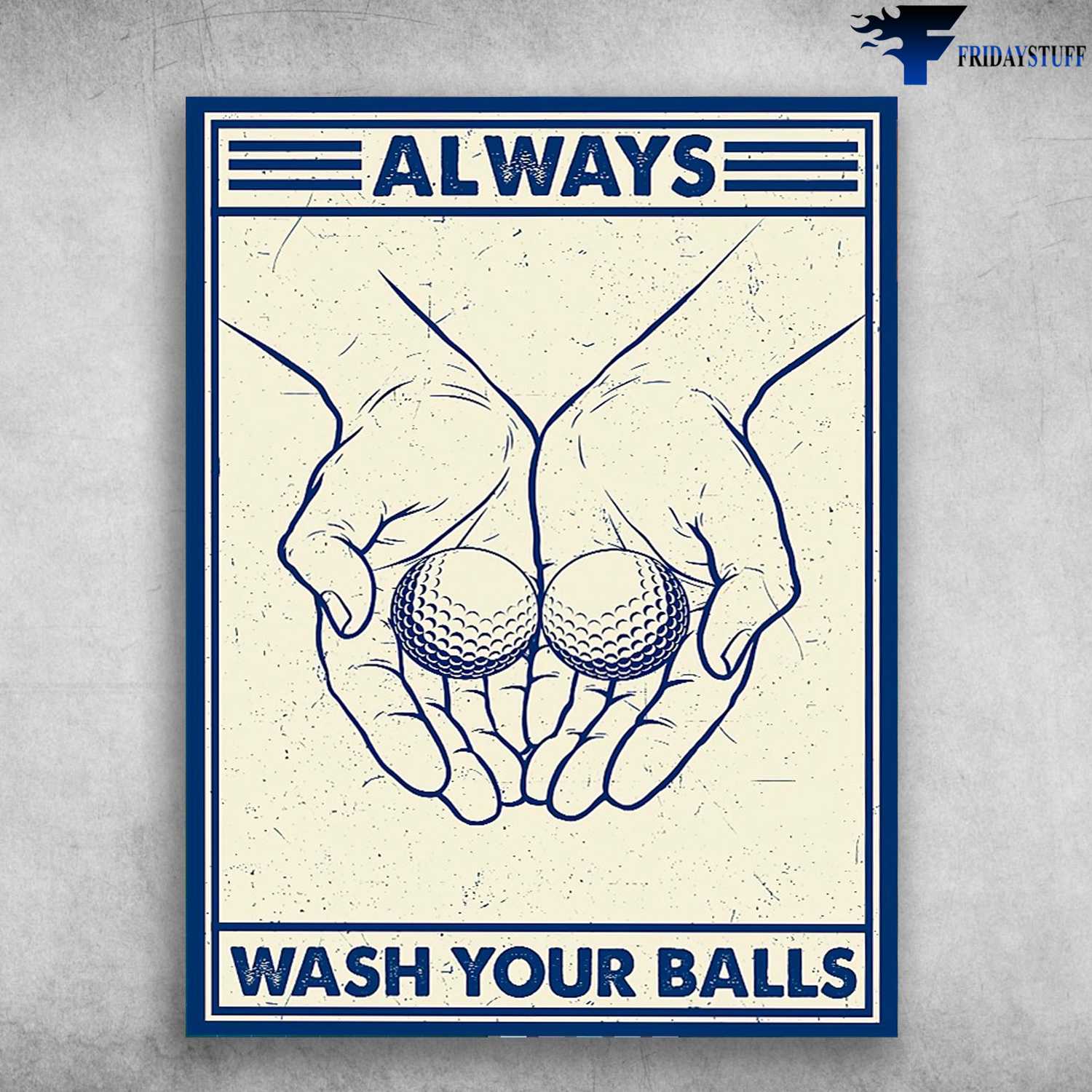 Golf Ball, Golf Lover - Always Wash Your Balls