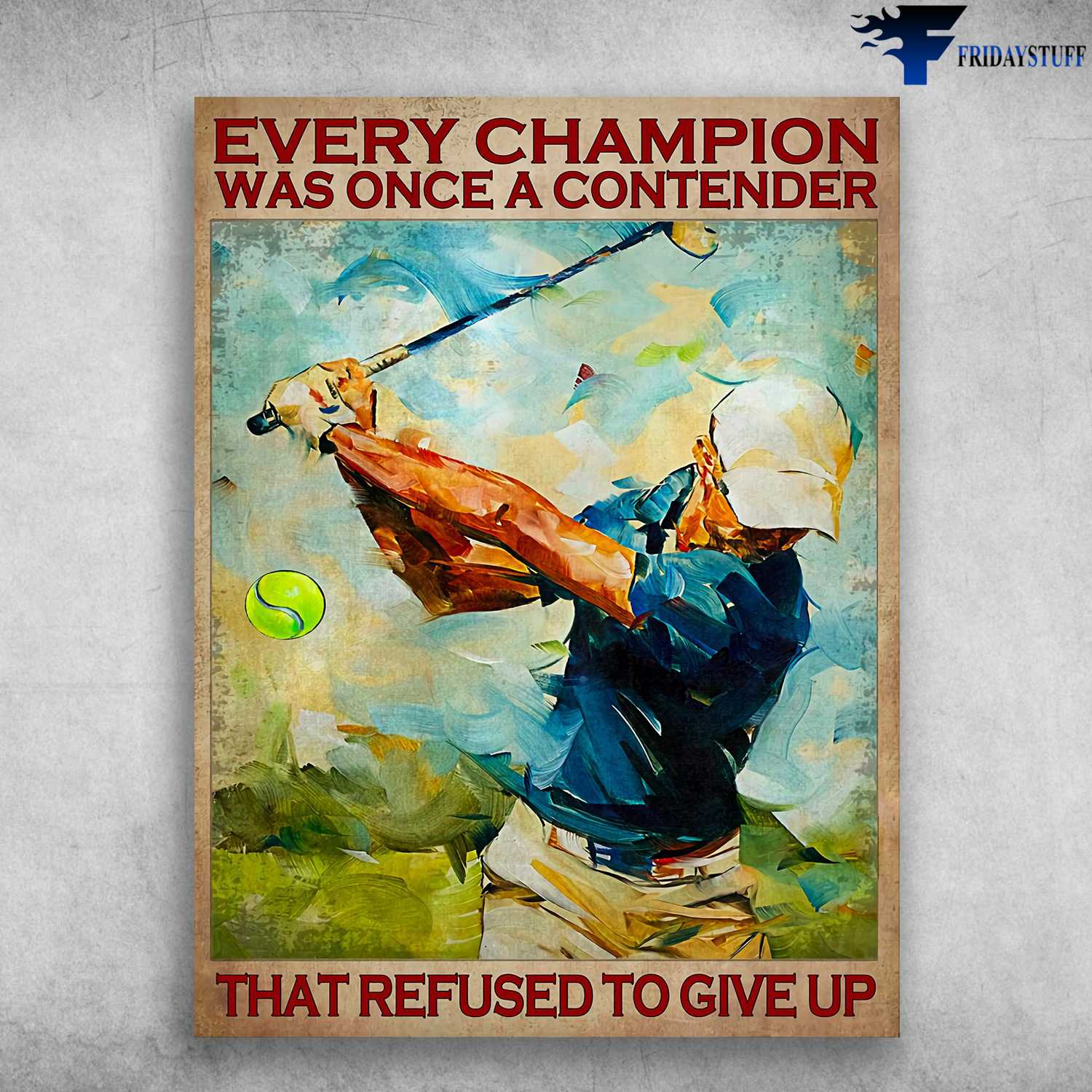 Golf Man, Golf Poster - Every Champion, Was Once A Contender, That Refused To Give Up