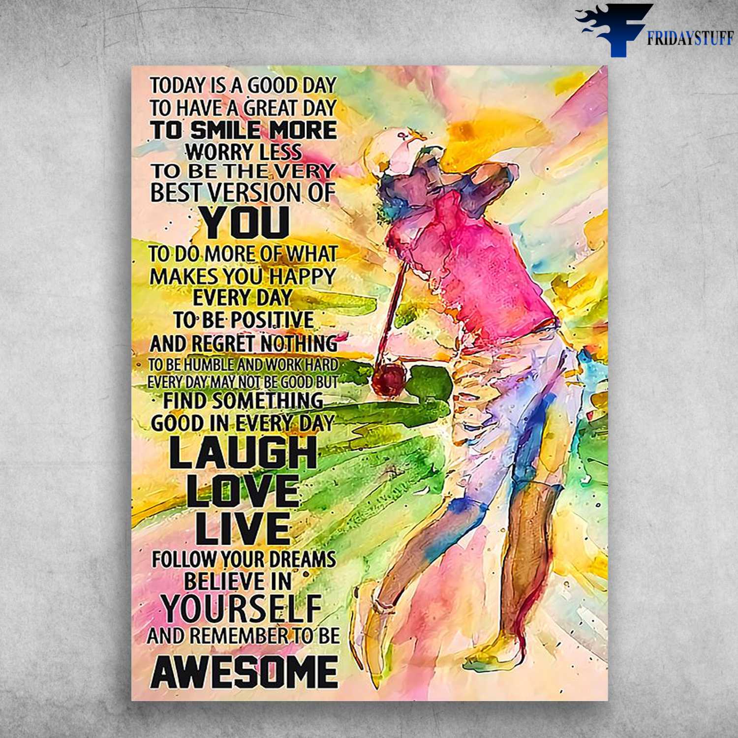 Golf Player, Golf Man - Today Is A Good Day, To Have A Great Day, To Smile More Worry Less, To Be The Very Best Version Of You