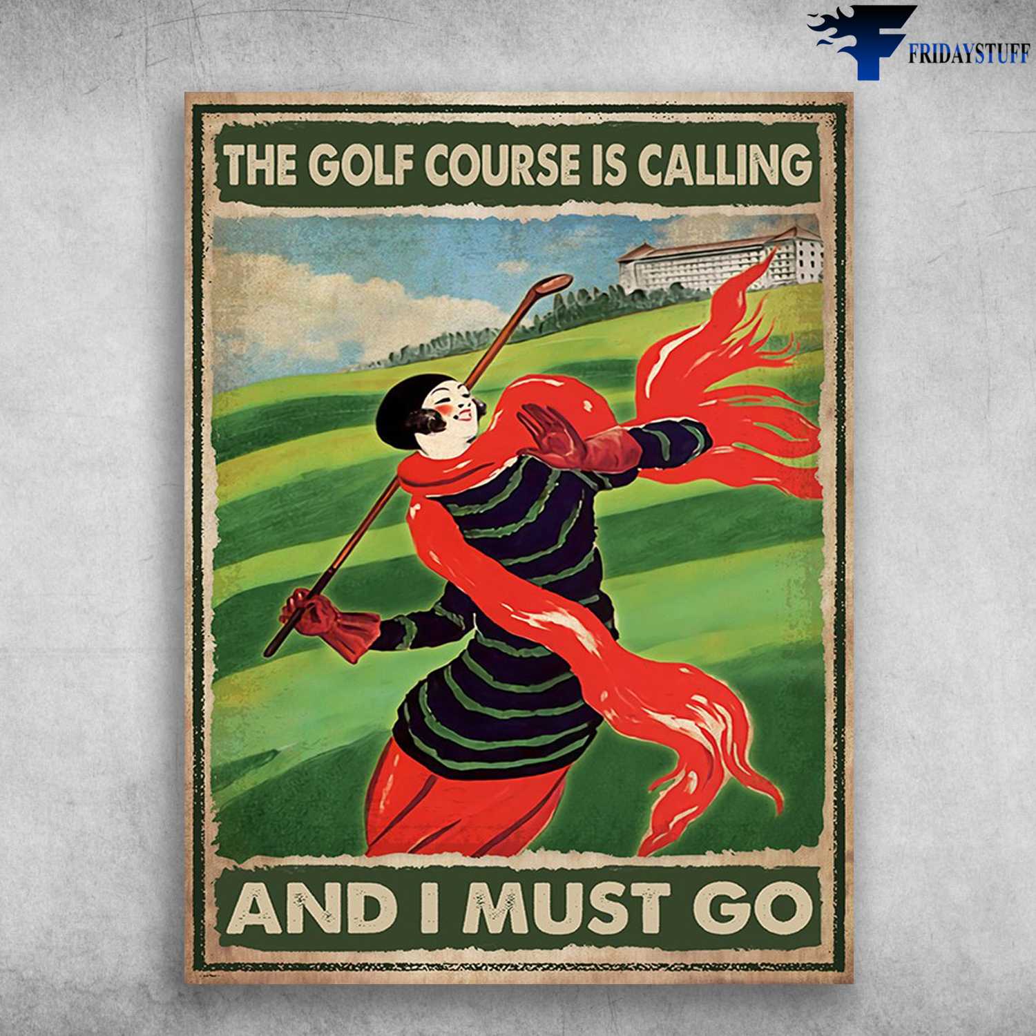 Golf Poster, Golf Girl - The Golf Course Is Calling, And I Must Go