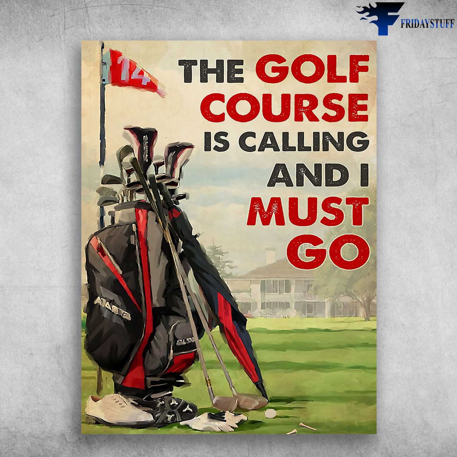 Golf Poster, Golf Lover - The Golf Course Is Calling, And I Must Go