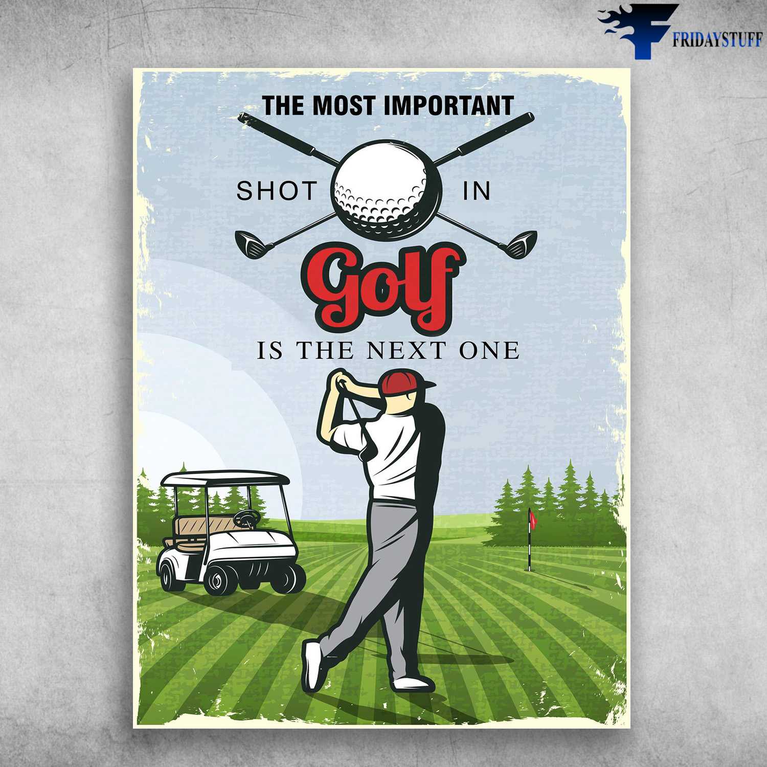 Golf Poster, Golf Lover - The Most Important, Shot In, Golf Is The Next One