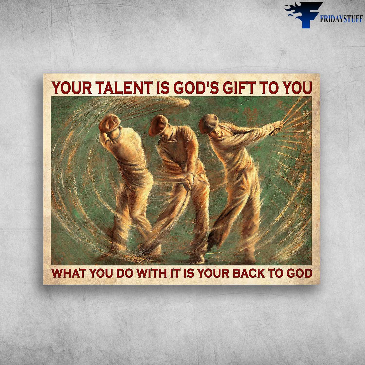 Golf Poster, Golf Man - Your Talent Is God's Gift To You, What You Do With It Is Your Back To God