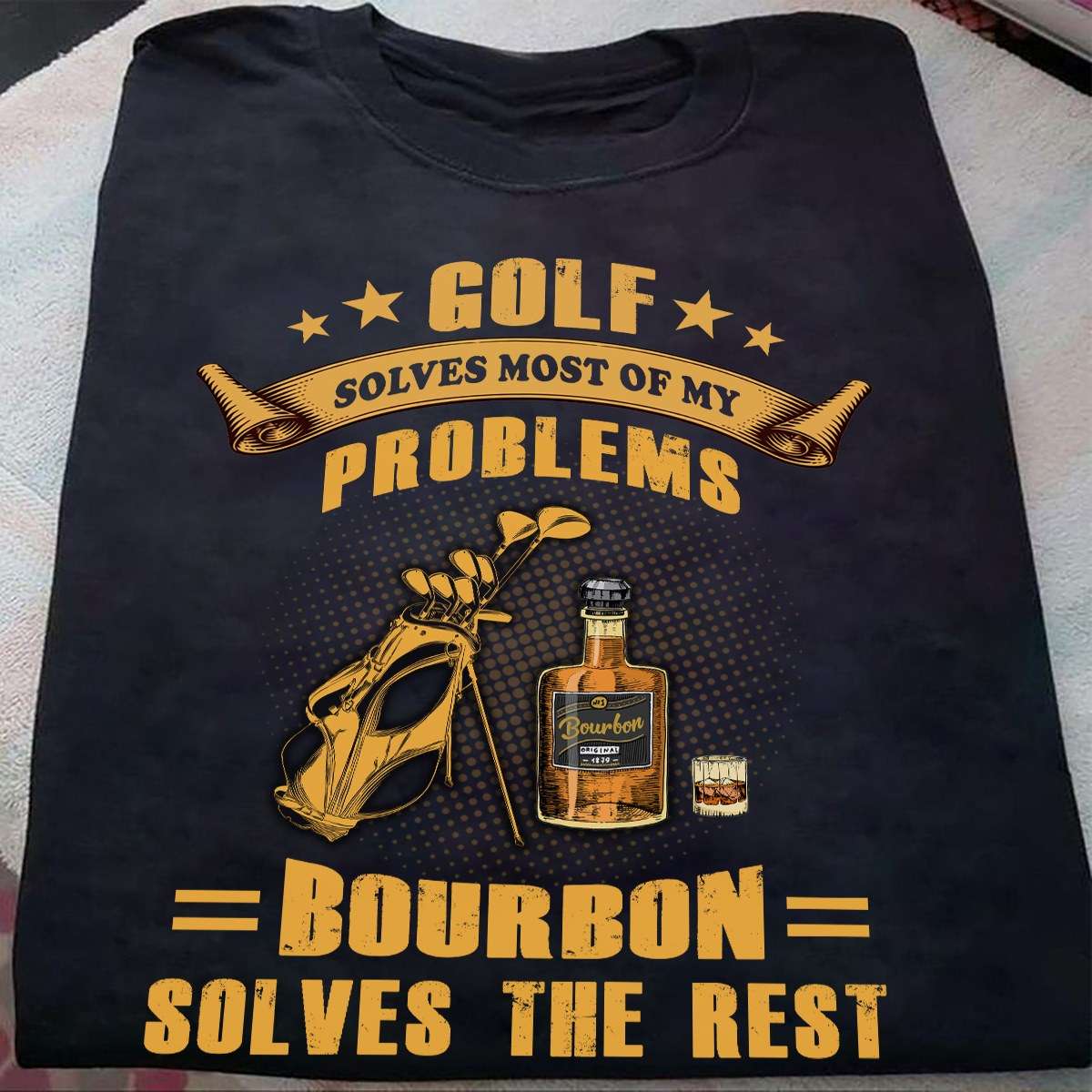 Golf solves most of my problems, bourbon solves the rest - Bourbon wine and golf