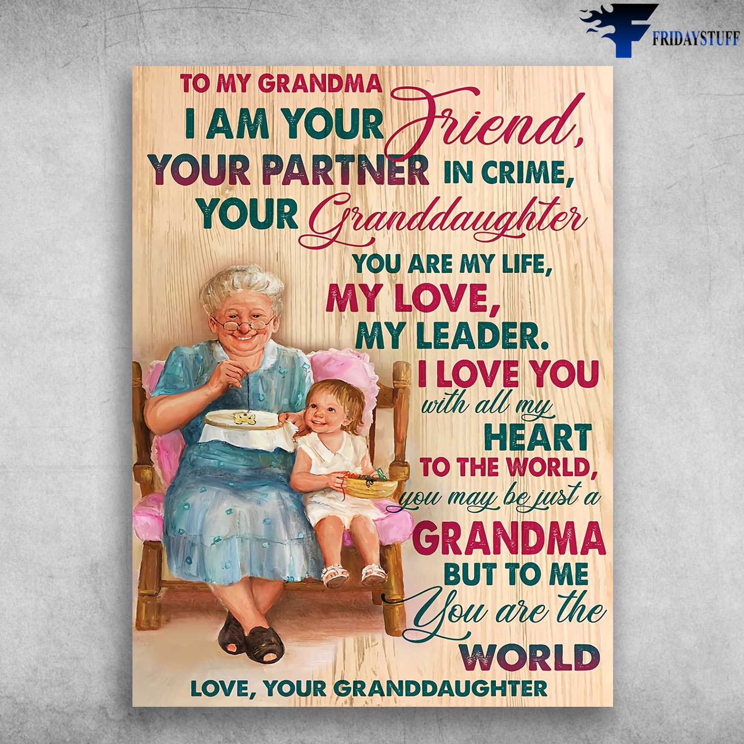 Grandma Poster, Gradma Granddaughter - To My Grandma, I Am Your Friend, Your Partner In Crime, Your Granddaughter, You Are My Life, My Love, My Leader, I Love You
