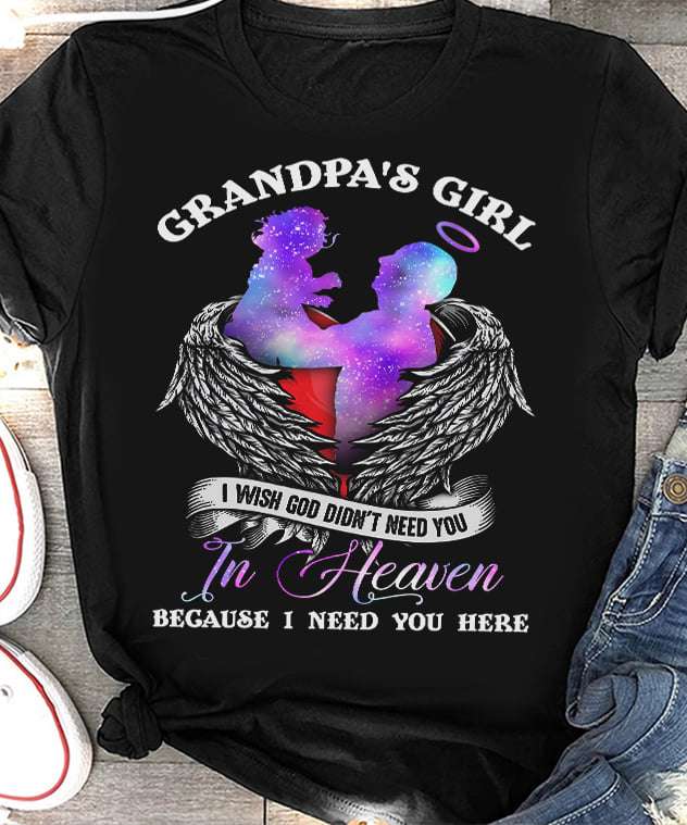 Grandpa's girl I wish god didn't need you in heaven - Grandpa and granddaughter, grandpa in heaven