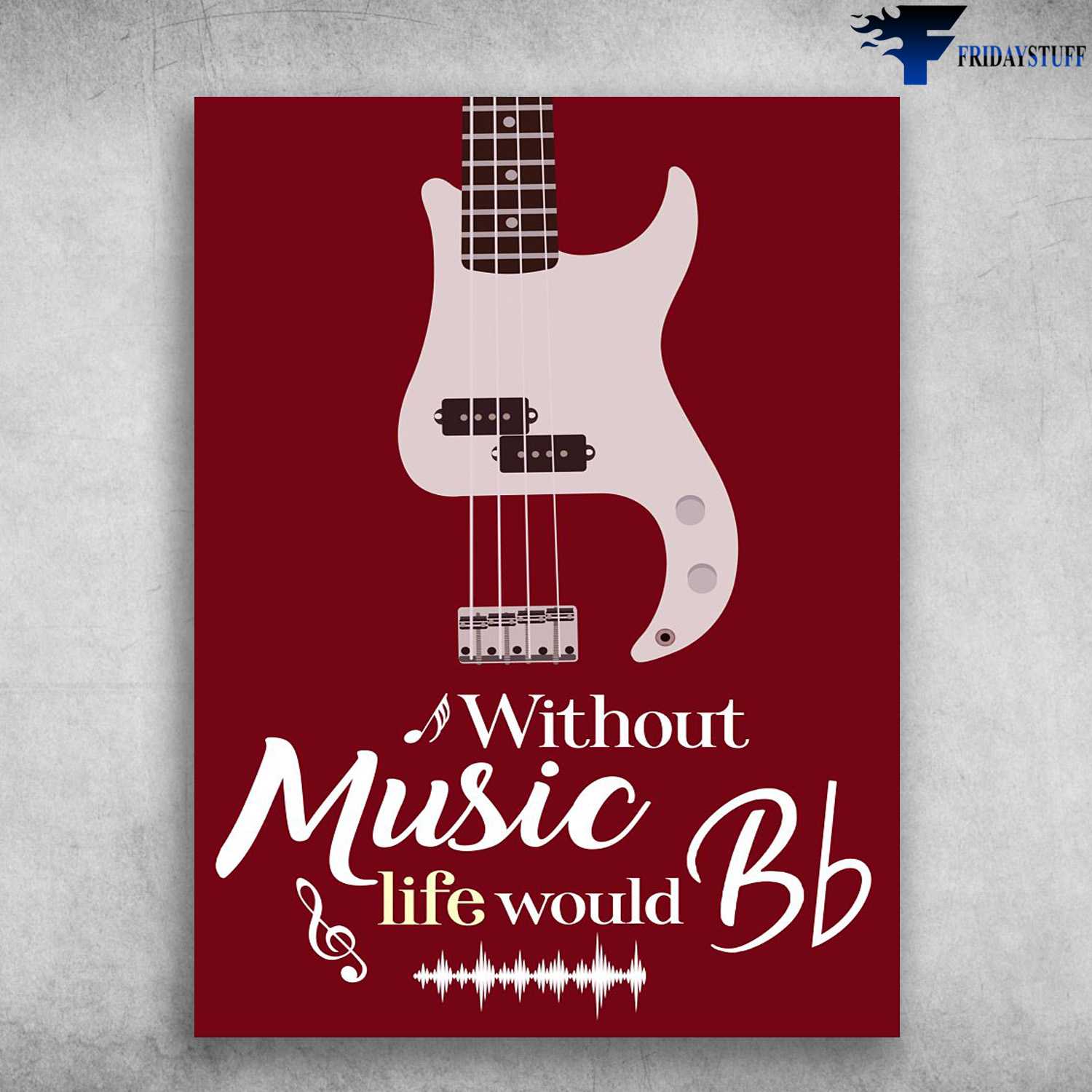 Guitar Poster, Music Lover - Without Music, Life Would Bb