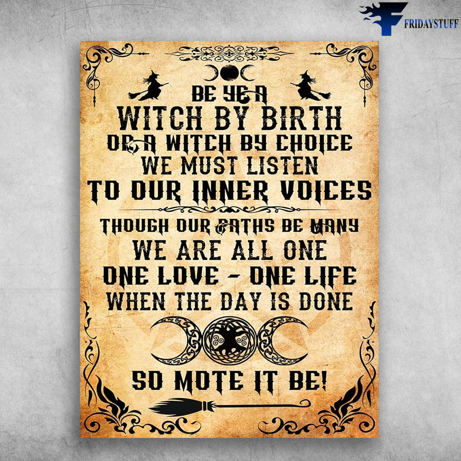 Halloween Poster, Witch Broomstick - Be Ye A Witch By Birth, Or A Witch By Choice, We Must Listen To Our Inner Voices, Though Our Paths Be Many, We Are All One, One Love, One Life
