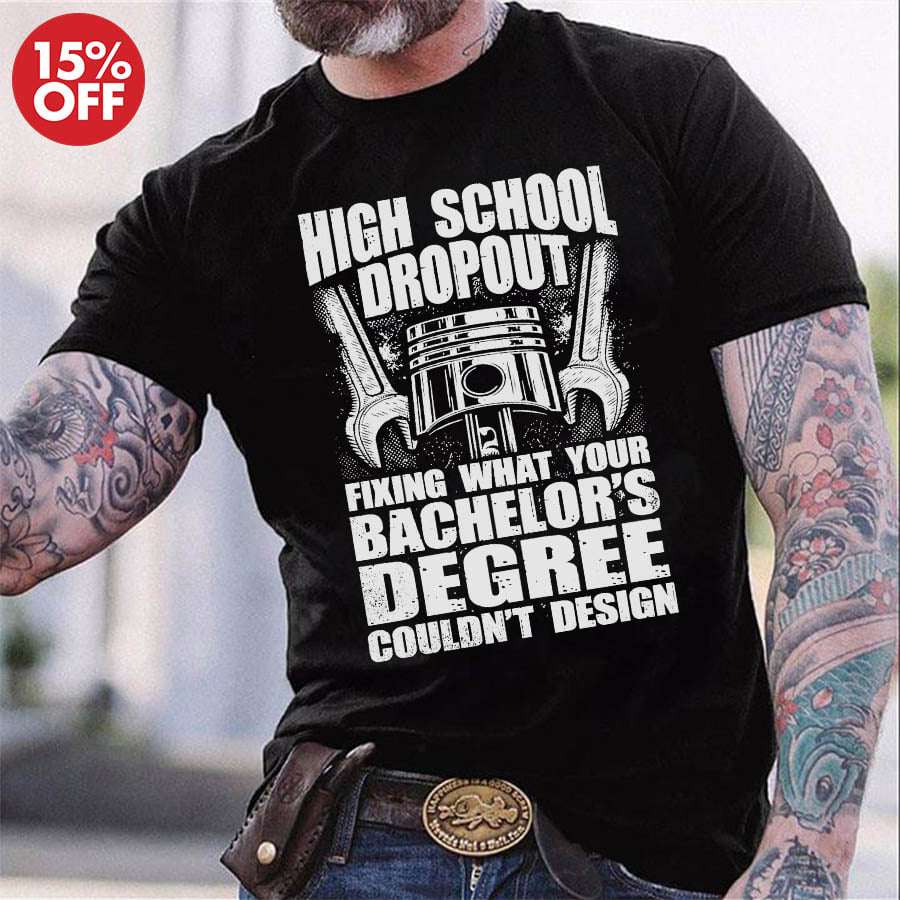High school dropout - Fixing what your bachelor's degree, fixer the jobHigh school dropout - Fixing what your bachelor's degree, fixer the job