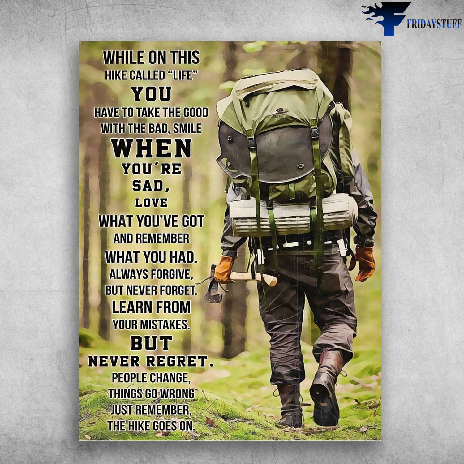 Hiking Man, Hiking Poster - While On This Hike Called Life, You Have To Take The Good With The Bad, Smile When You're Sad, Love What You've Got, And Remember What You Had