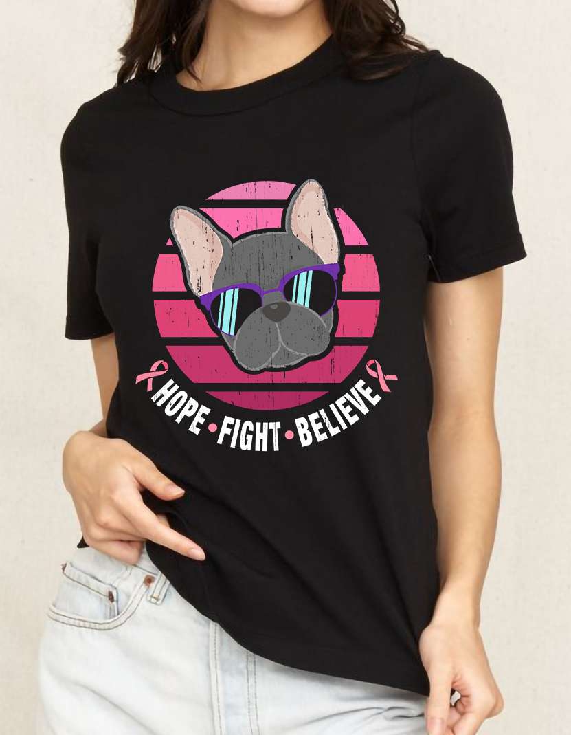 Hope fight believe - Dope frenchie dog, Cancer awareness