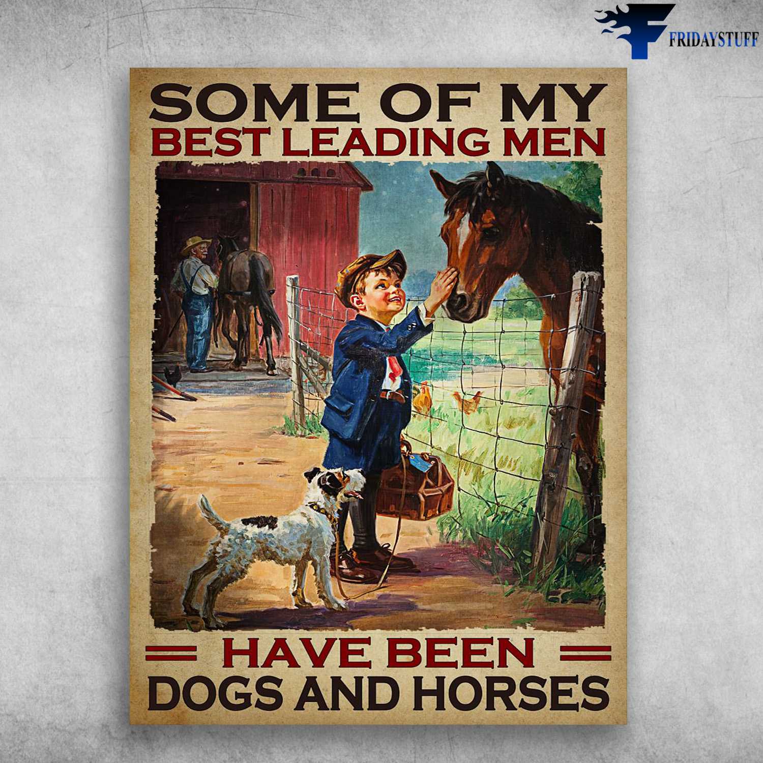 Horse And Dog, Horse Poster - Some Of My Best Leading Men, Have Been Dogs And Horses