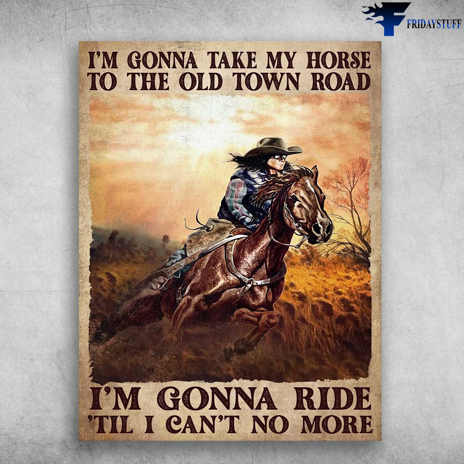 Horse Lover, Cowboy Poster - I'm Gonna Take My Horse, To The Old Town Road, I'm Gonna Ride, 'til I Can't No More