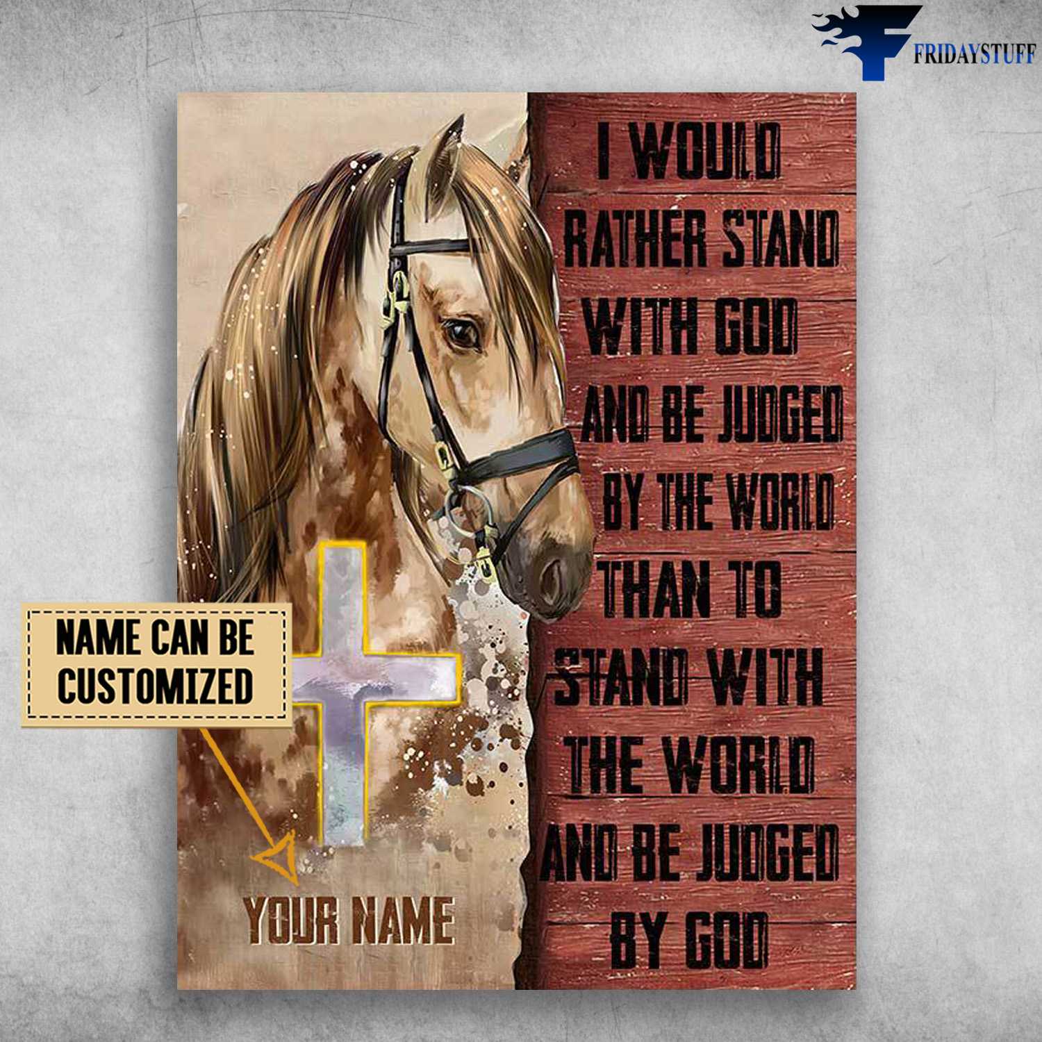 Horse Poster, God Cross - I Would Rather Stand With God, And Be Judged By The World, Than To Stand With The World, And Be Judged By God