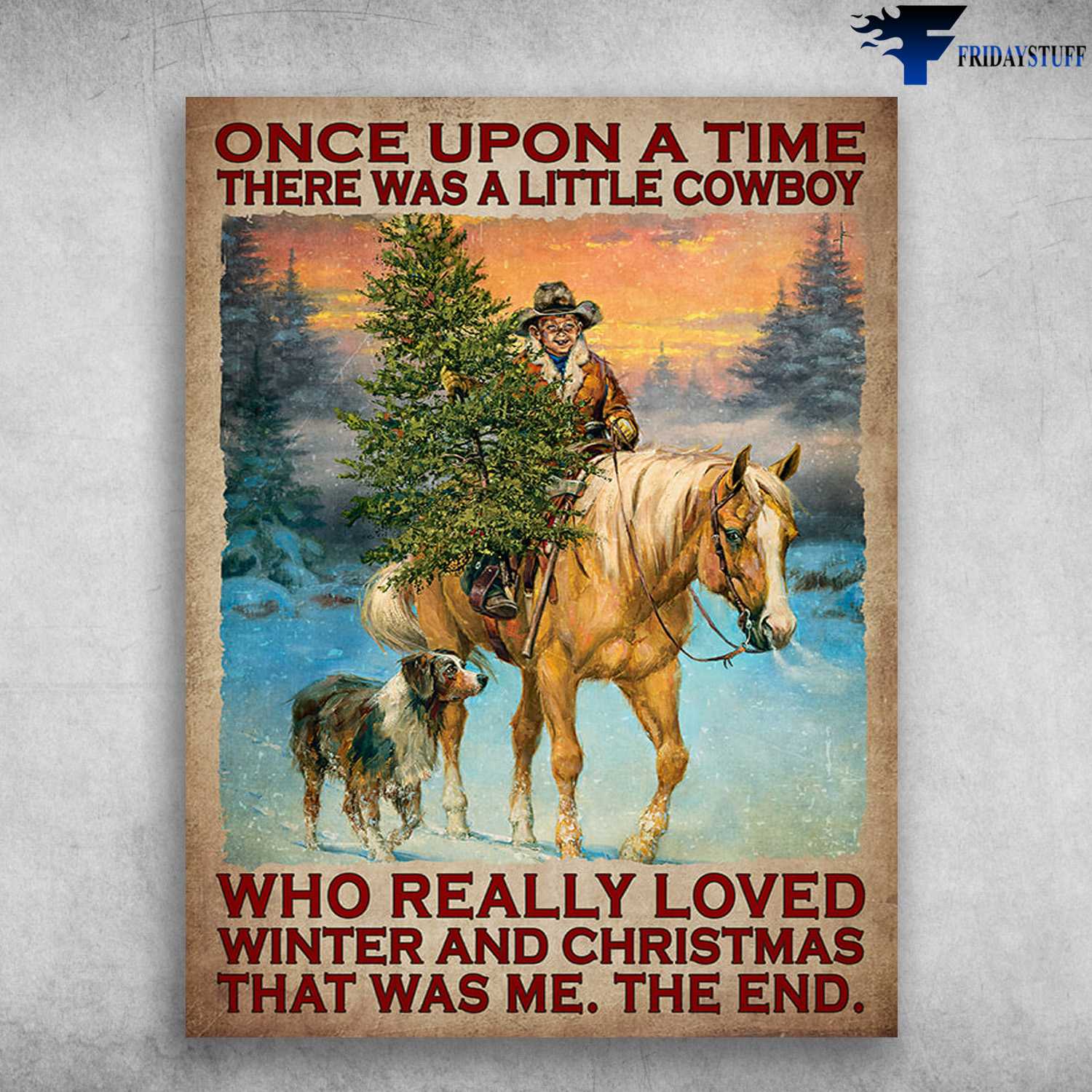 Horse Riding, Dog Lover, Cowboy Christmas - Once Upon A Time There Was A Little Cowboy, Who Really Loved Winter And Christmas, That Was Me, The End