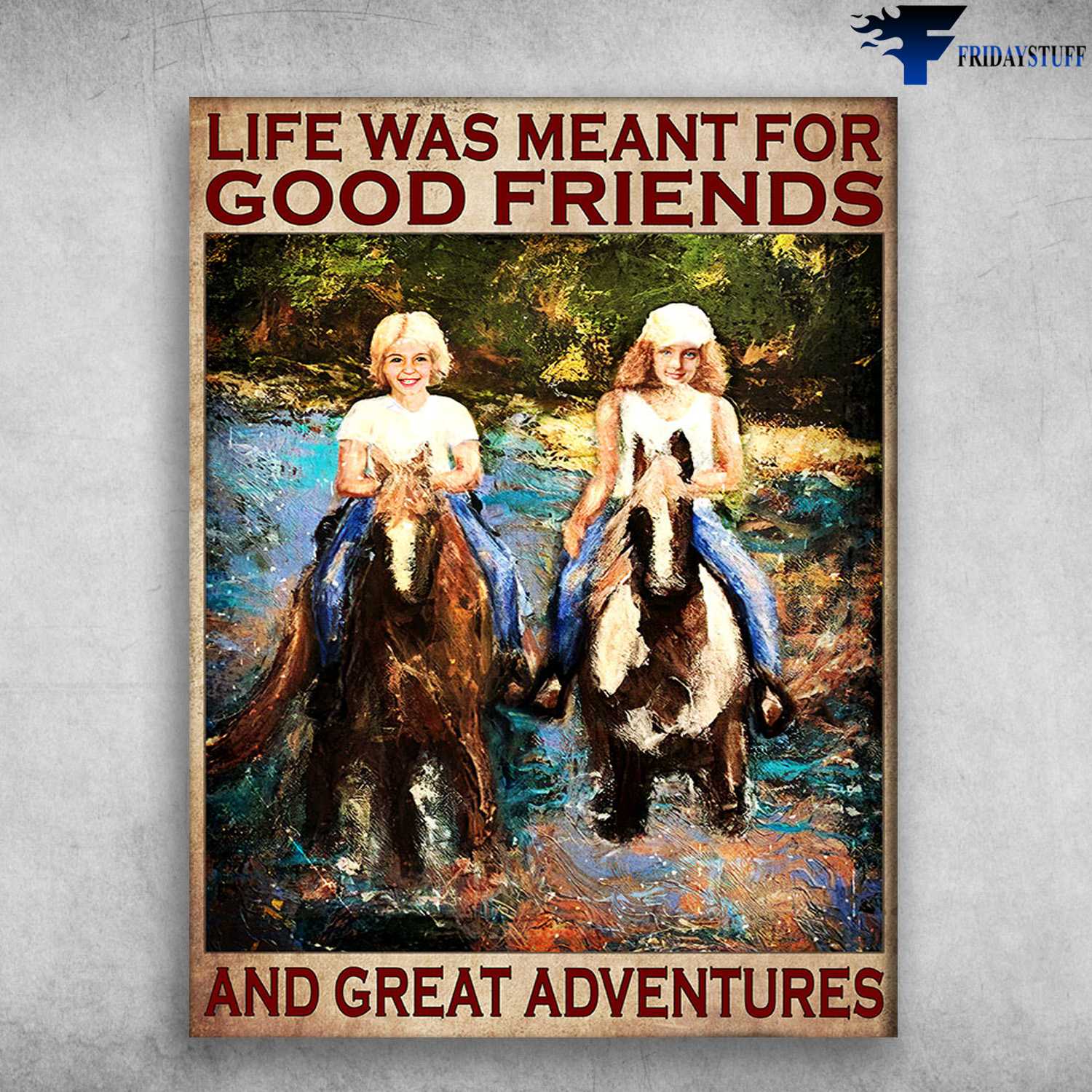 Horse Riding, Girl Loves Horse - Life Was Meant For Good Friends, And Great Adventures