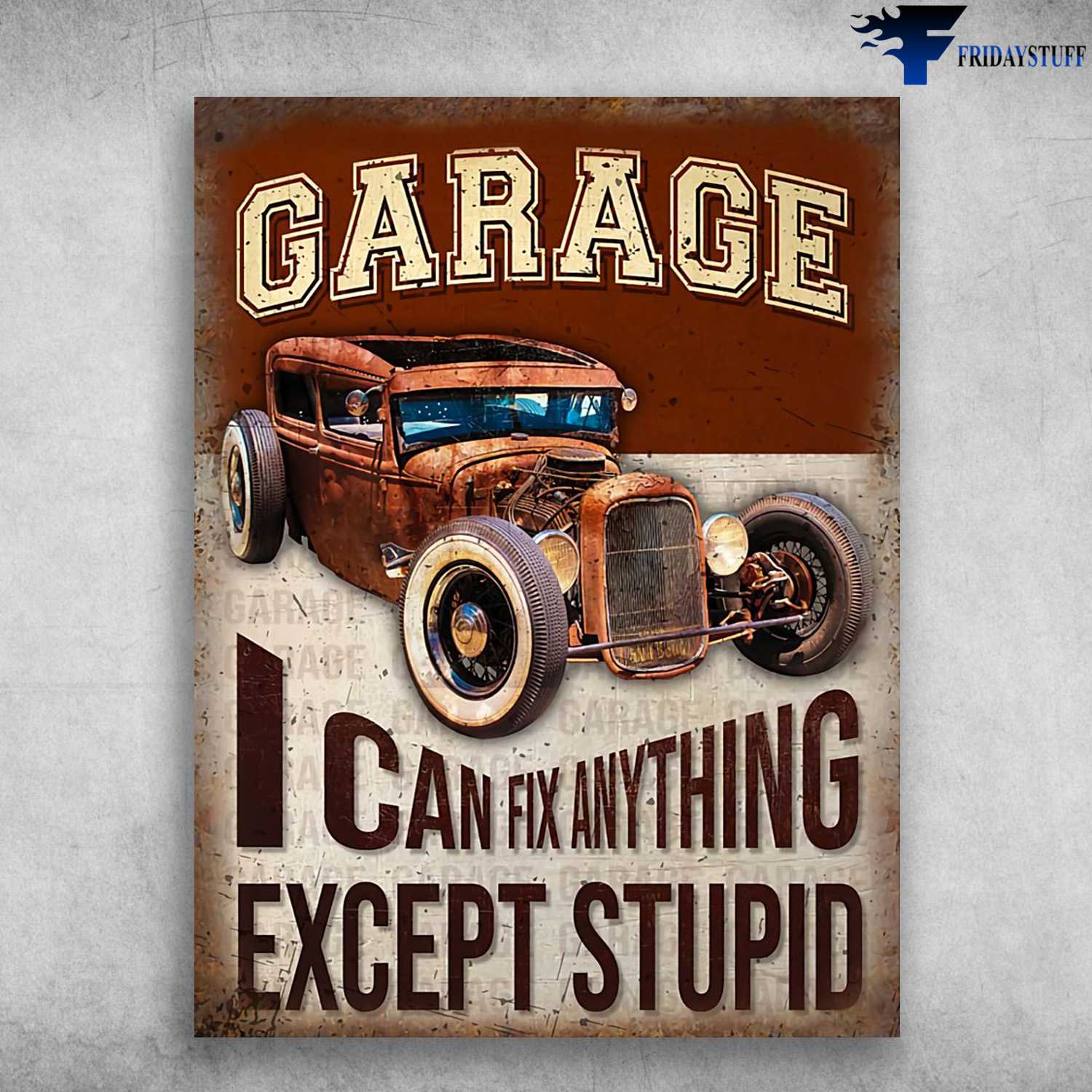 Hot Rod Garage, Garage Poster - I Can Fix Anything, Except Stupid