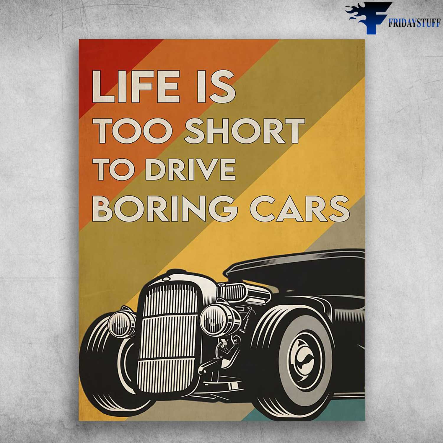 Hot Rod Poster, Car Lover - Life Is Too Short, To Drive Boring Cars