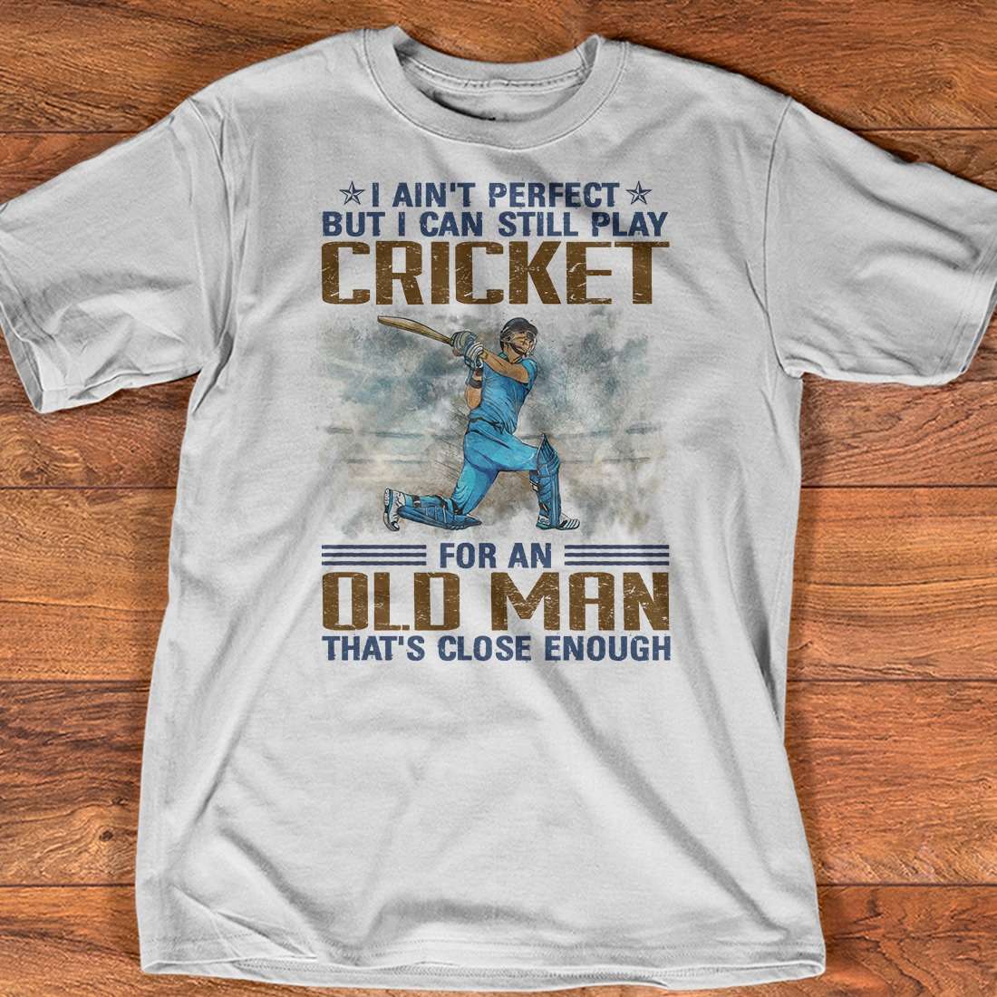 I ain't perfect but I can still play cricket for old man - Old man playing cricket, cricket player