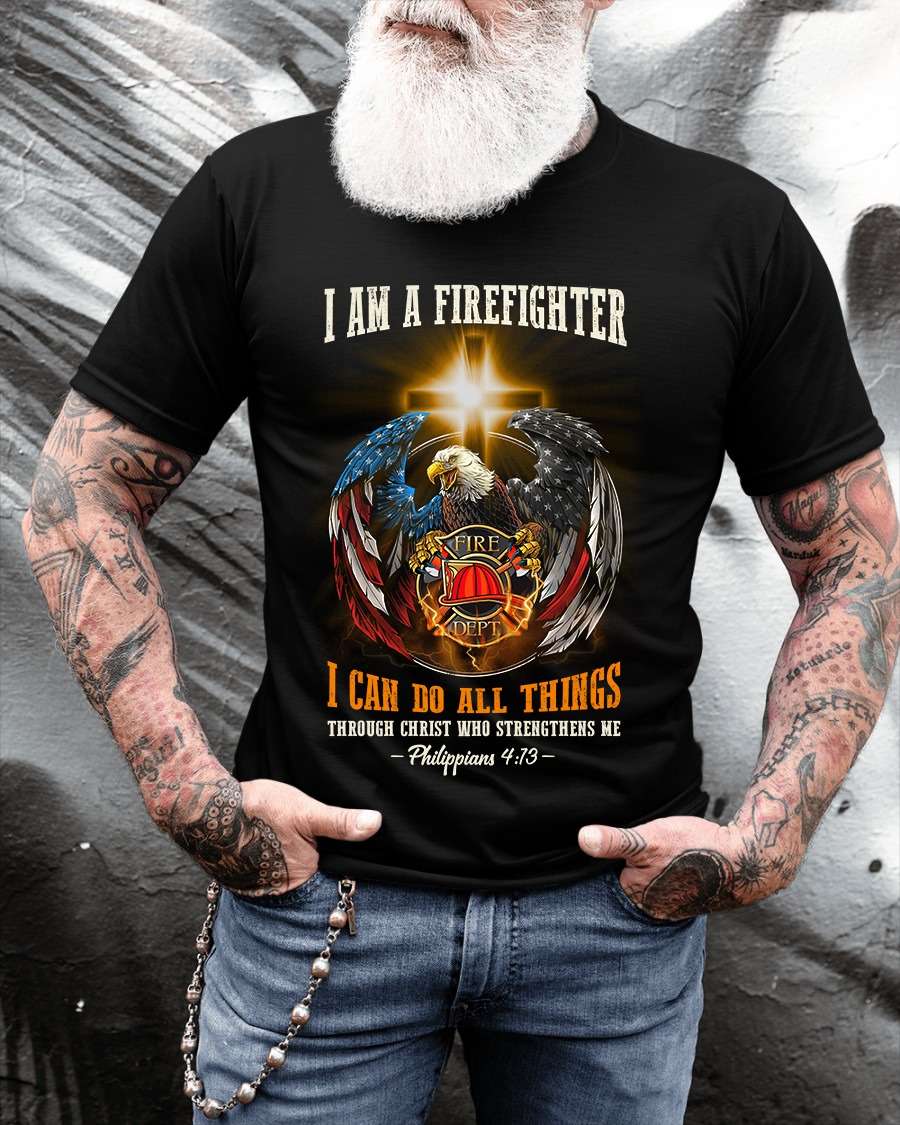 I am a firefighter I can do all things through Christ who strengthens me - Firefighter the job