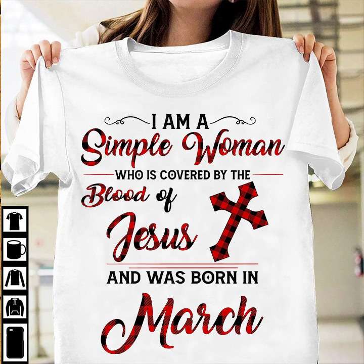 I am a simple woman who is covered by the blood of Jesus and was born in March - Jesus the god