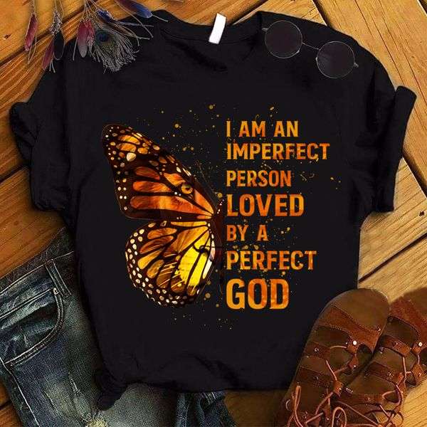 I am an imperfect person loved by a perfect God - Jesus the god, butterfly lion shirt