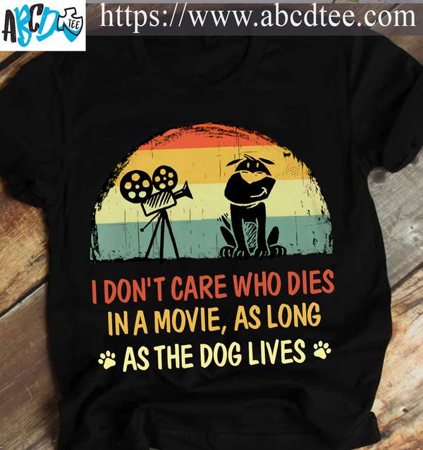 I don't care who dies in a movie, as long as the dog lives - Watching movie the hobby, dog and camera