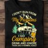 I don't run from my problems I go camping drinking and ignore them like a normal adult - Drinking and camping