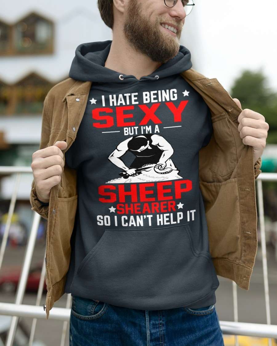 I hate being sexy but I'm sheep shearer so I can't help it - Sheep shearer the job