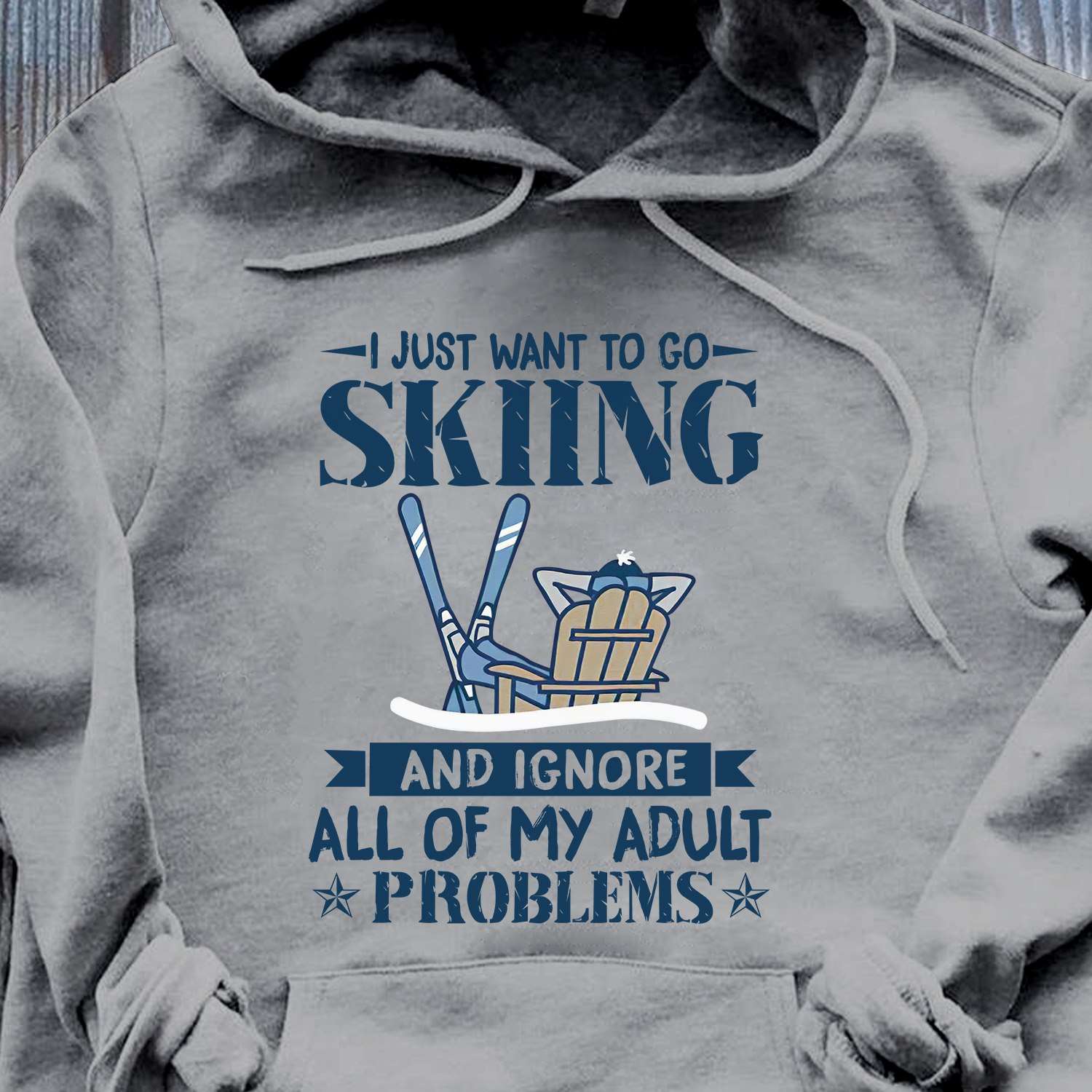 I just want to go skiing and ignore all of my adult problems - Gift for skier